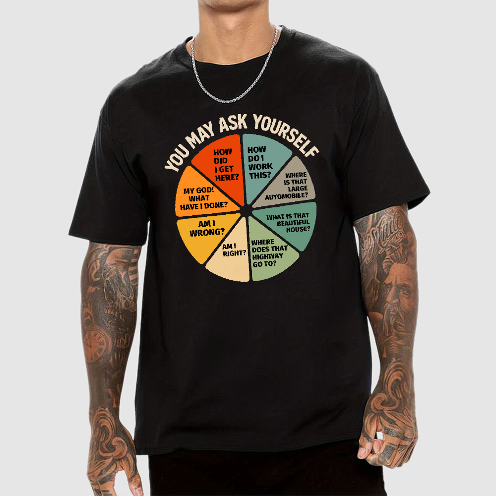 You May Ask Yourself  T-Shirt