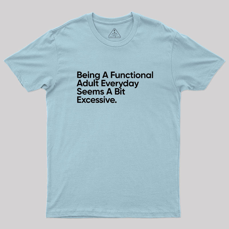 Being A Functional Adult Everyday  T-Shirt