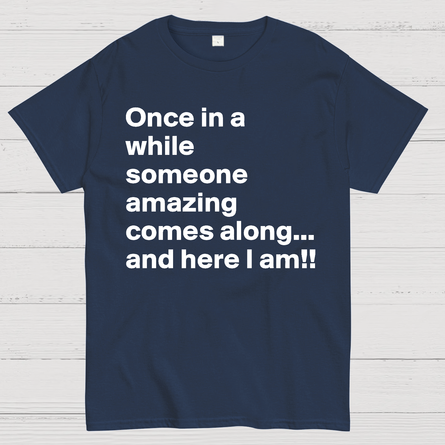 Once In A While Someone Amazing Comes Along.. And Here I Am  T-Shirt