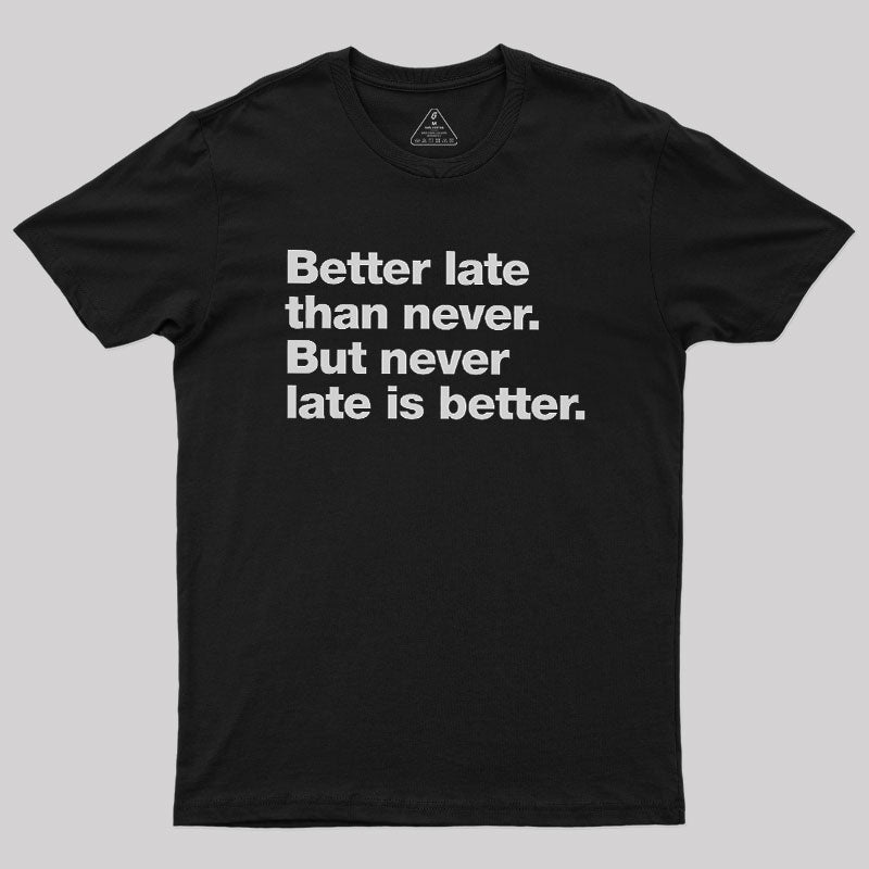 Better Late Than Never  T-Shirt