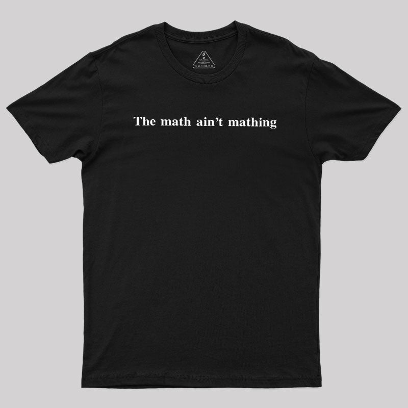 Math Ain't Mathing  T-Shirt