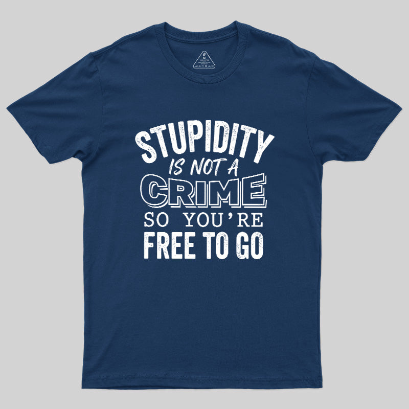 Stupidity Is Not A Crime  T-Shirt