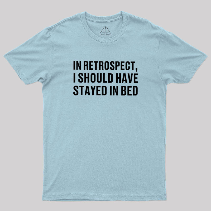 Should've Stayed In Bed  T-Shirt