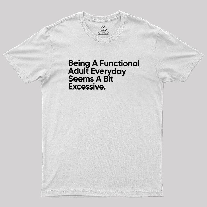 Being A Functional Adult  T-Shirt