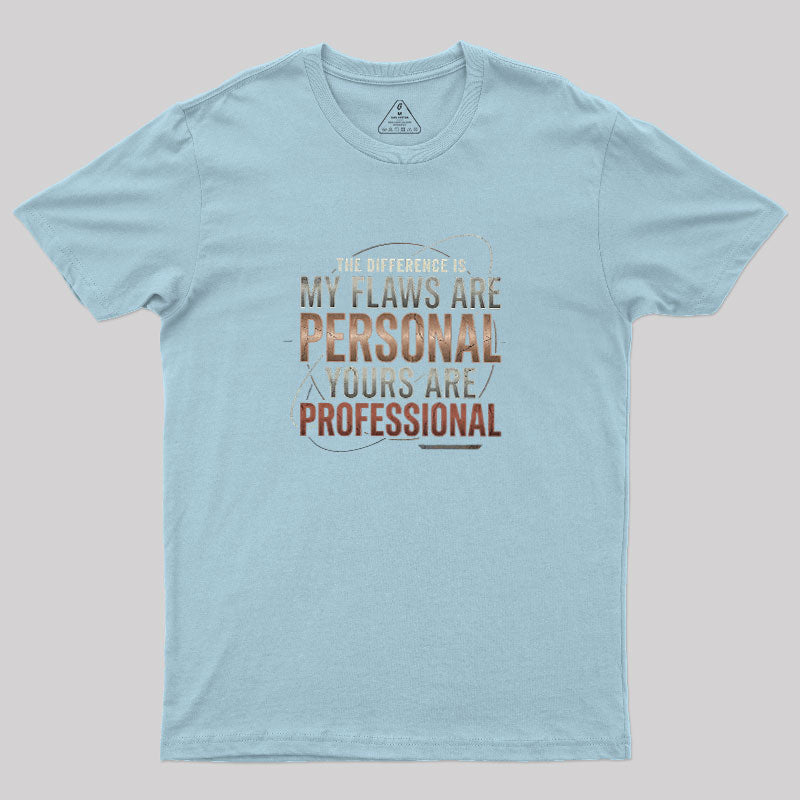 My Flaws Personal Yours Professional  T-Shirt