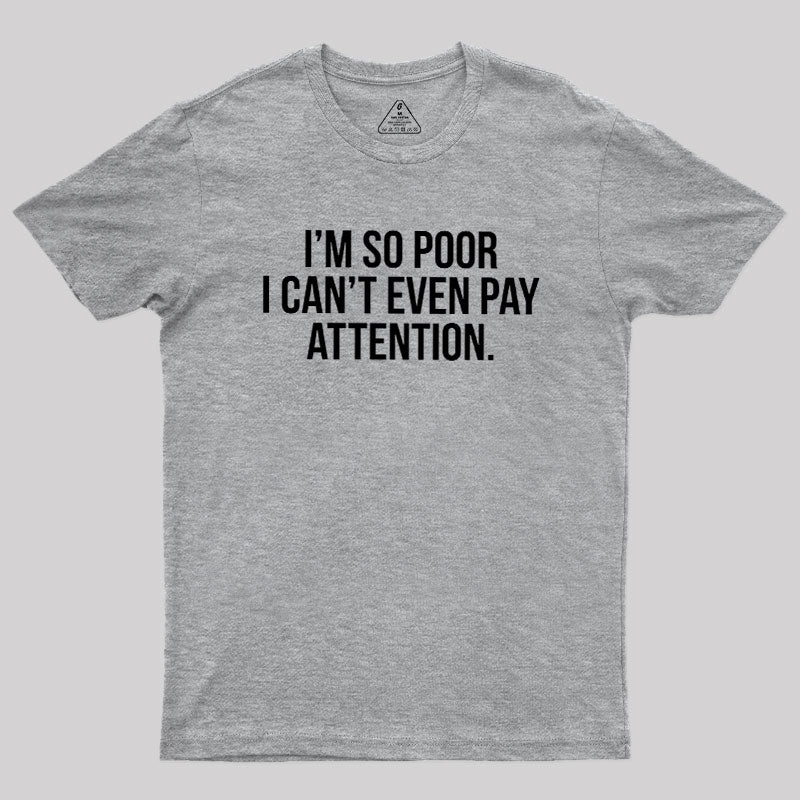 Too Poor To Pay Attention  T-Shirt