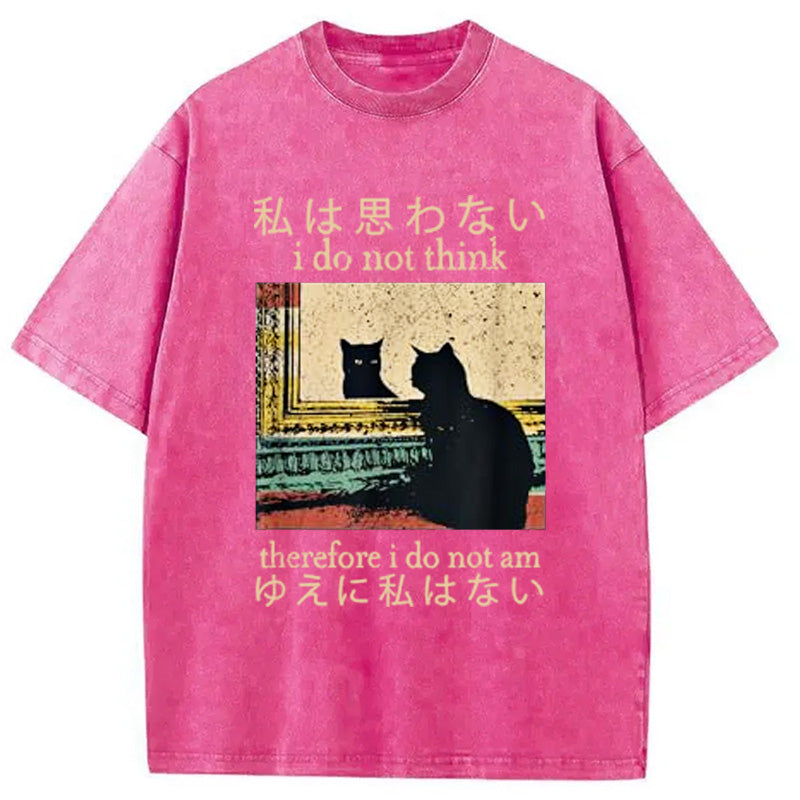 bbb I Do Not Think Therefore I Do Not Am Washed T-Shirt
