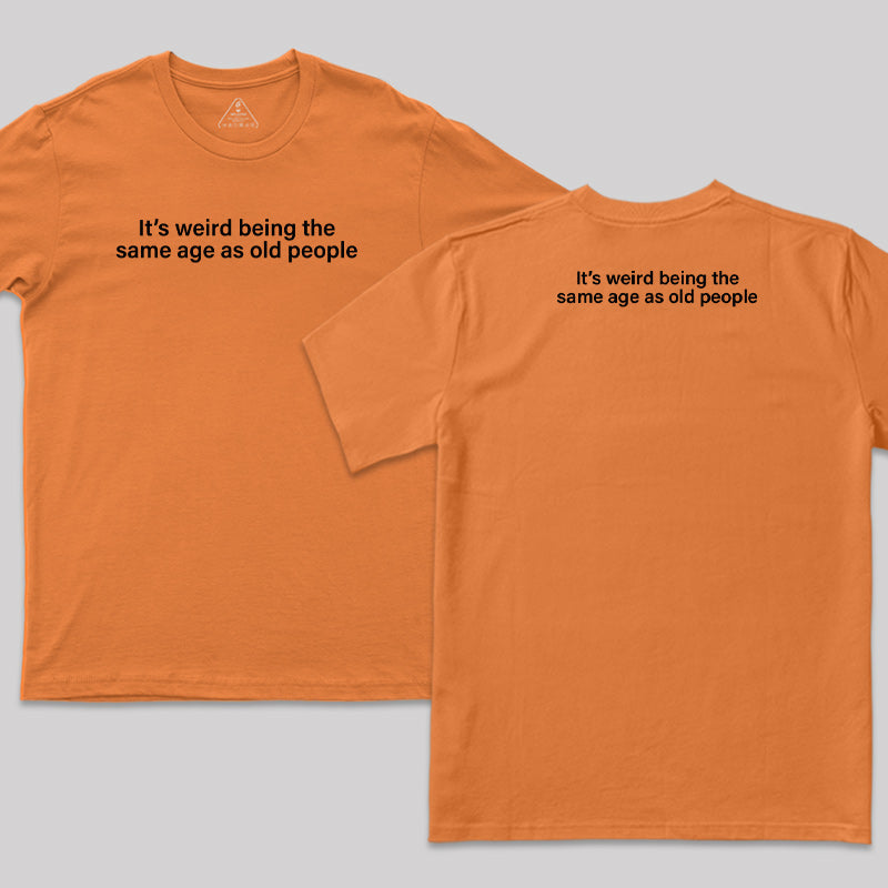 Same Age As Old People Front and Back Printed T-Shirt