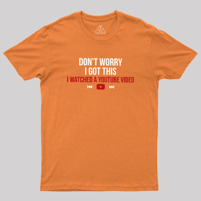 Don't Worry I Watched A Video  T-Shirt