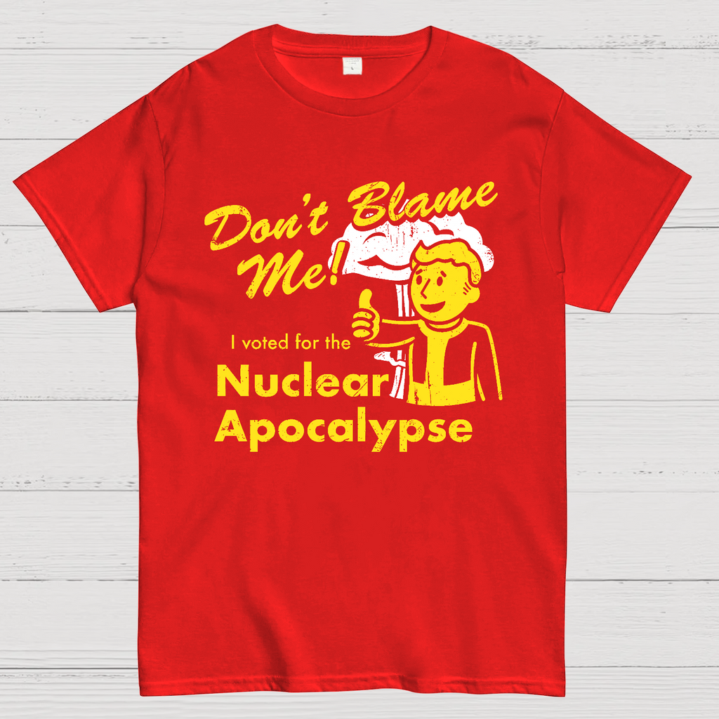 Don't Blame Me！I Voted for the Apocalypse  T-Shirt