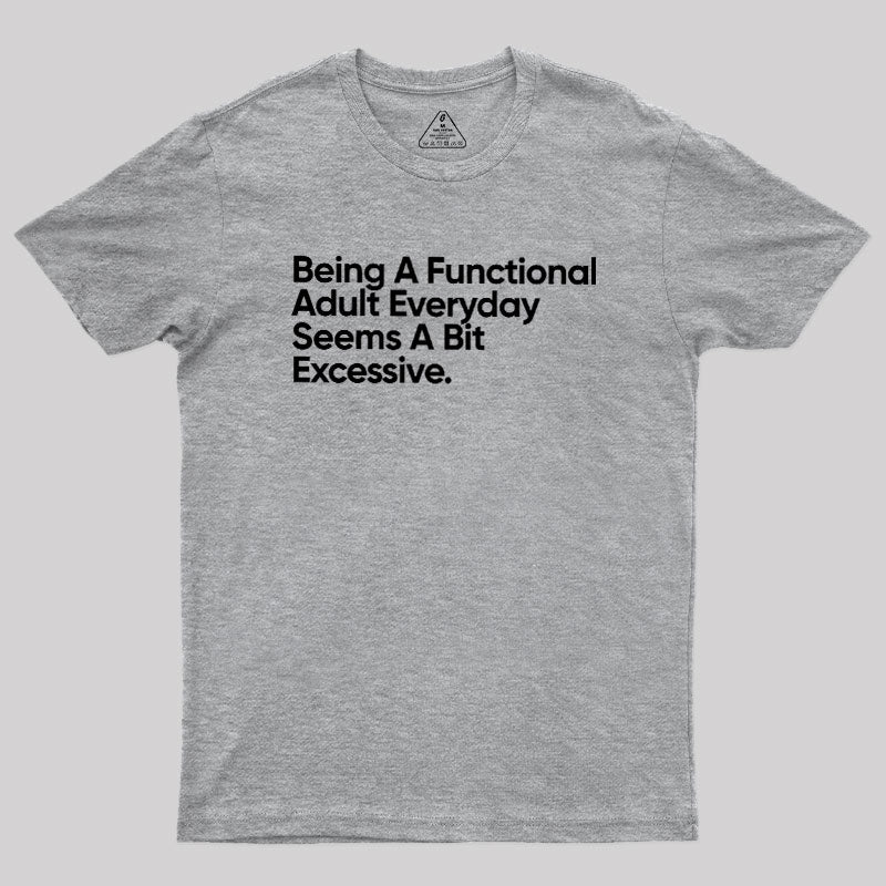 Being A Functional Adult  T-Shirt
