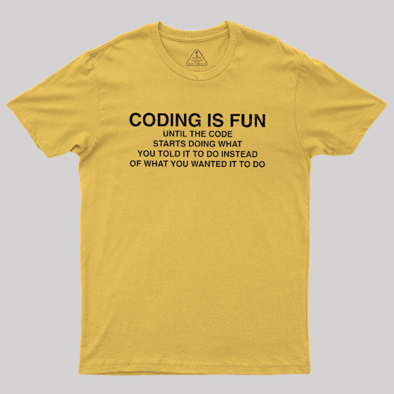 Coding Is Fun Until Code Does What You Told It To  T-Shirt