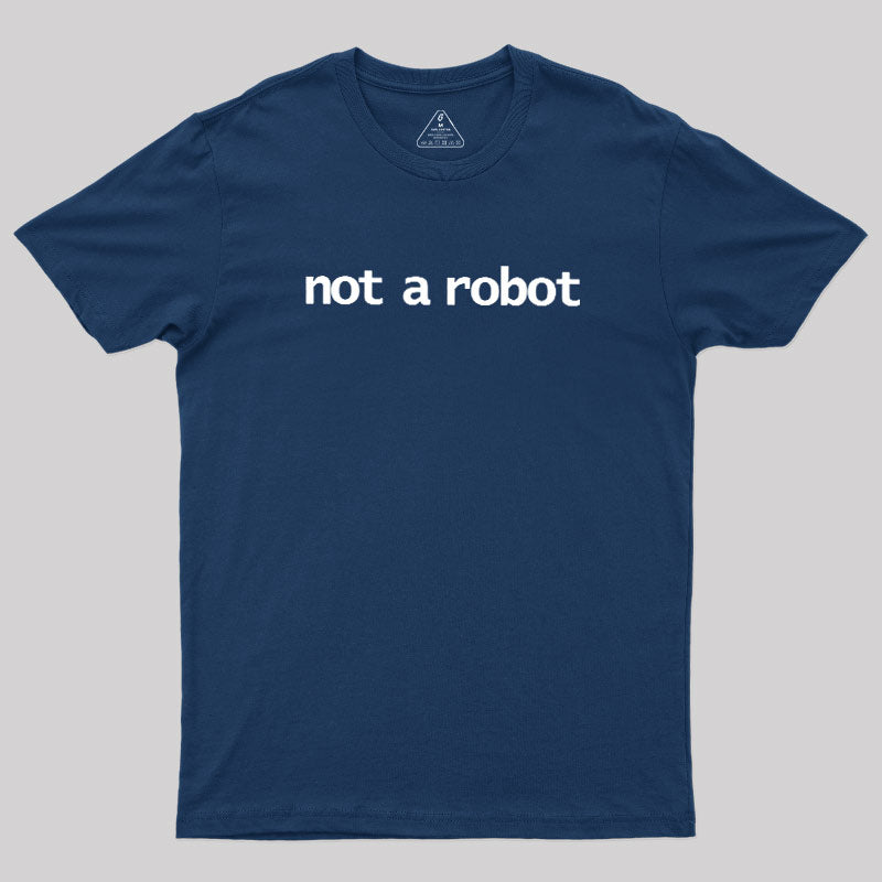 Not A Robot  T-Shirt
