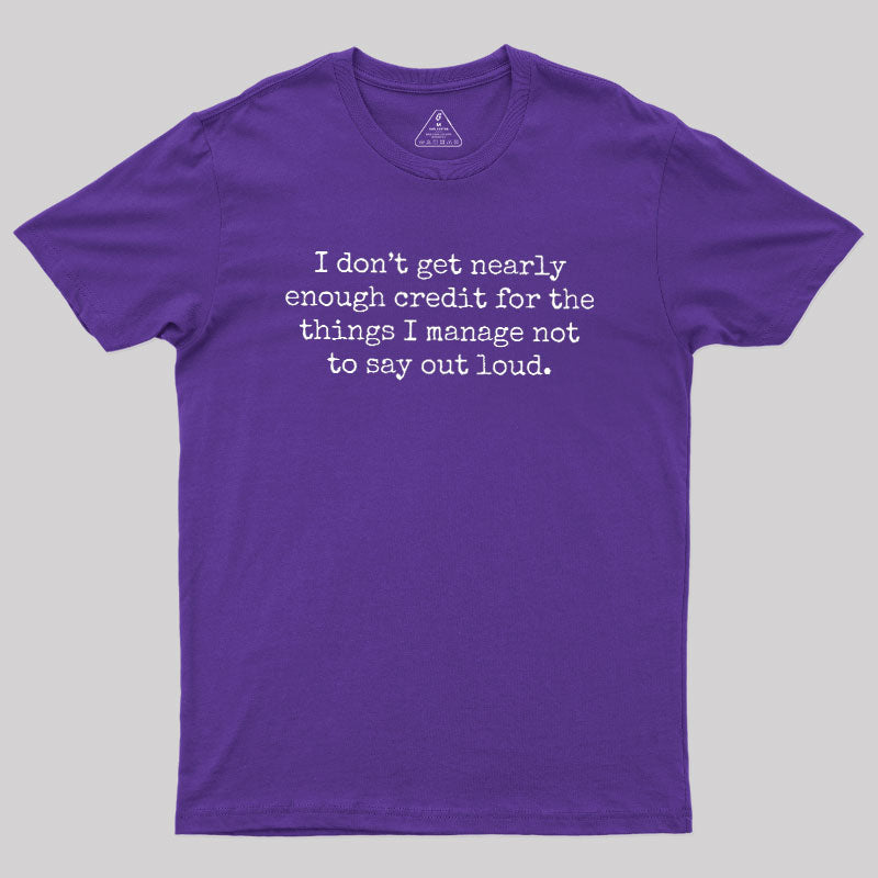 I Don't Get Nearly Enough Credit  T-Shirt