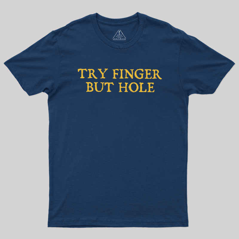 Try Finger But Hole  T-Shirt