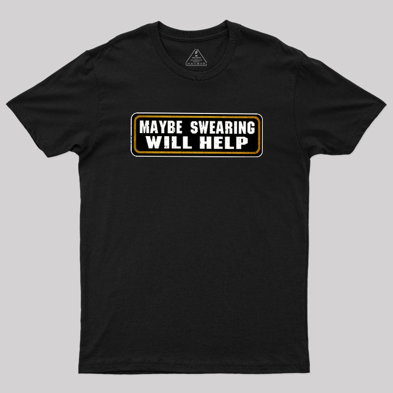 Maybe Swearing Will Help  T-Shirt
