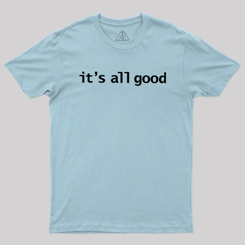 Its All Good  T-Shirt