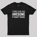 I Tried To Be Less Awesome  T-Shirt
