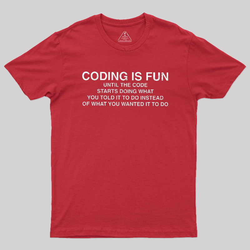 Coding Is Fun Until Code Does What You Told It To  T-Shirt