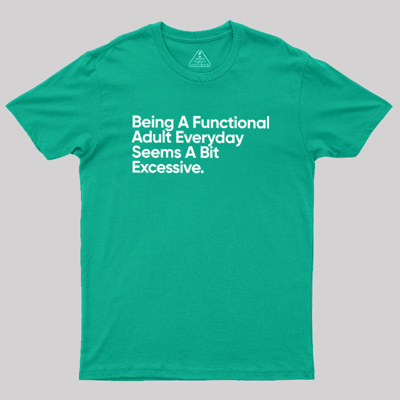 Being A Functional Adult  T-Shirt
