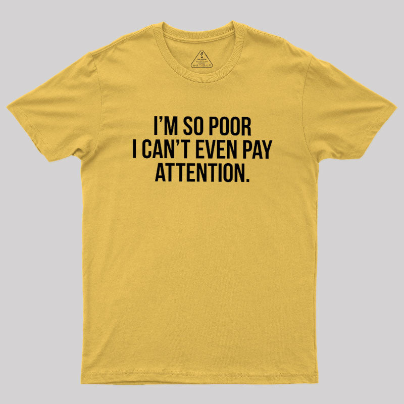 Too Poor To Pay Attention  T-Shirt