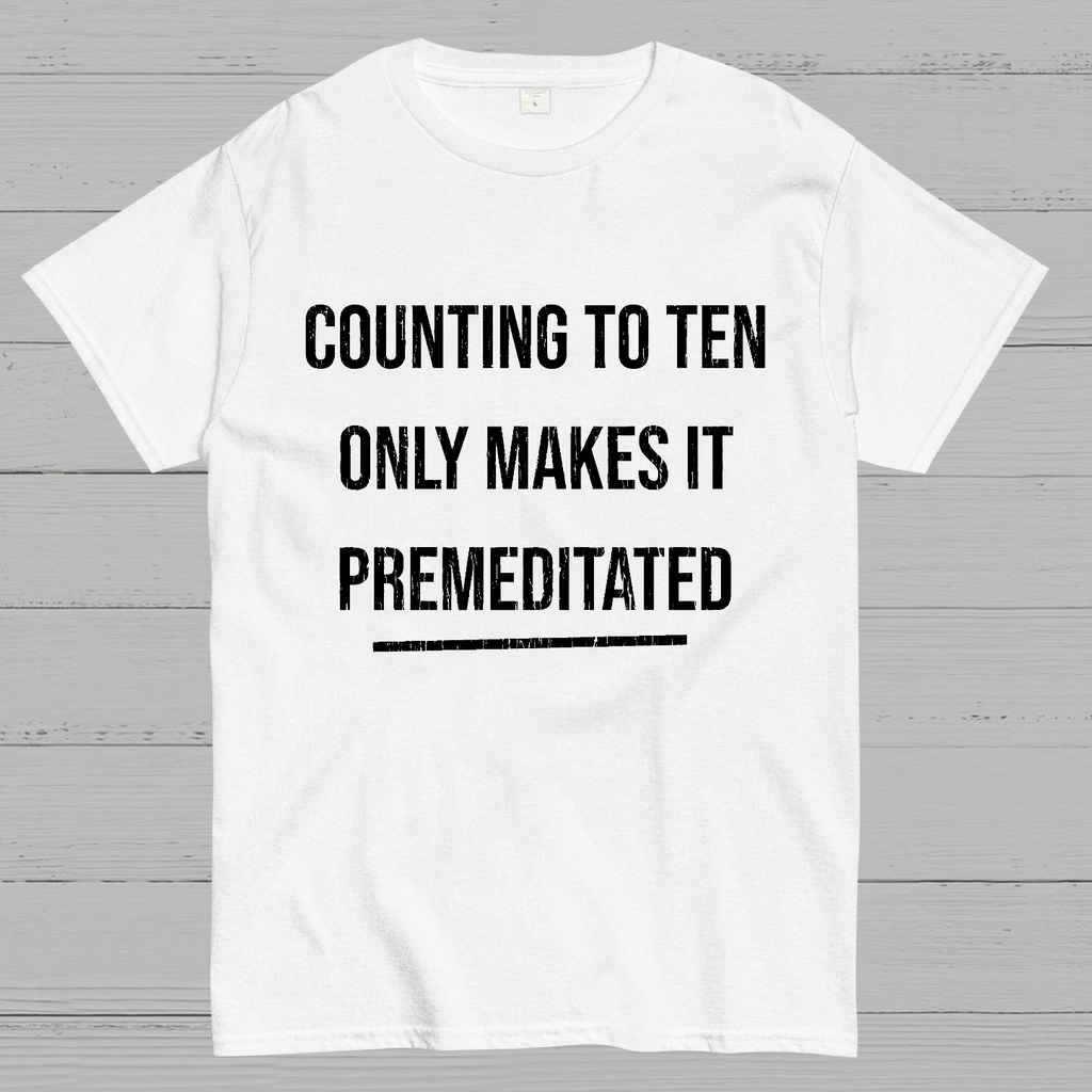 Counting To Ten, Only Makes It Premeditated y T-Shirt