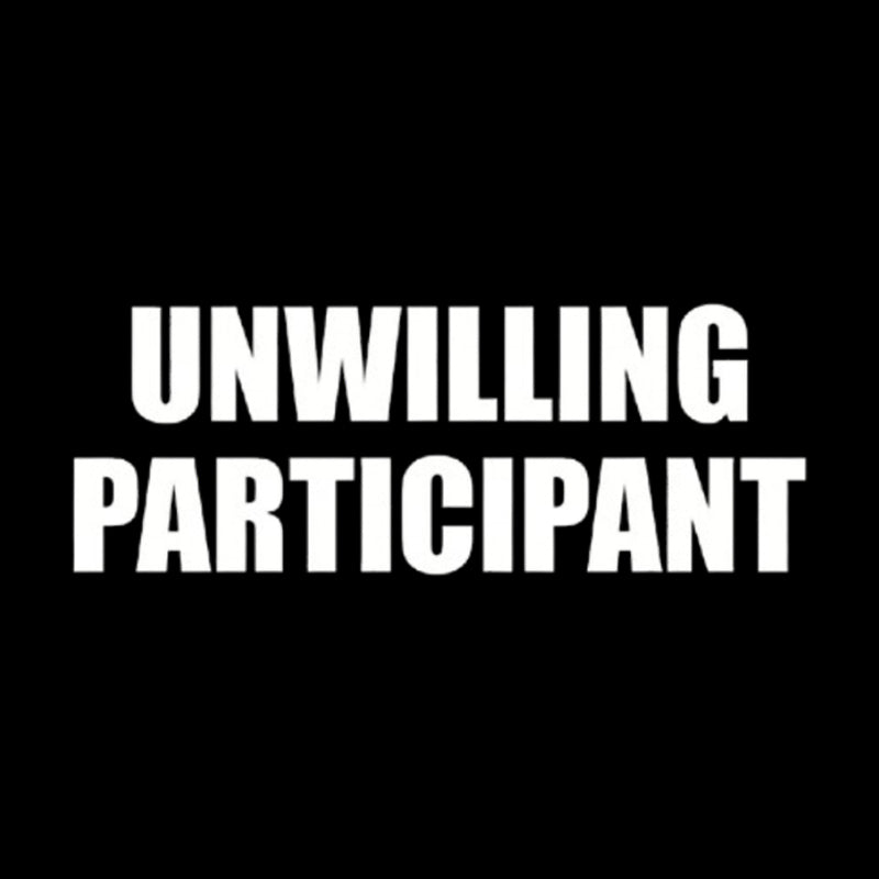 Unwilling Participant  T-Shirt