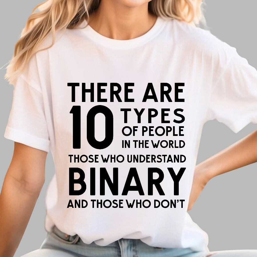 There Are 10 Types of People-Those Who Understand Binary and Those Who Don’t  T-Shirt