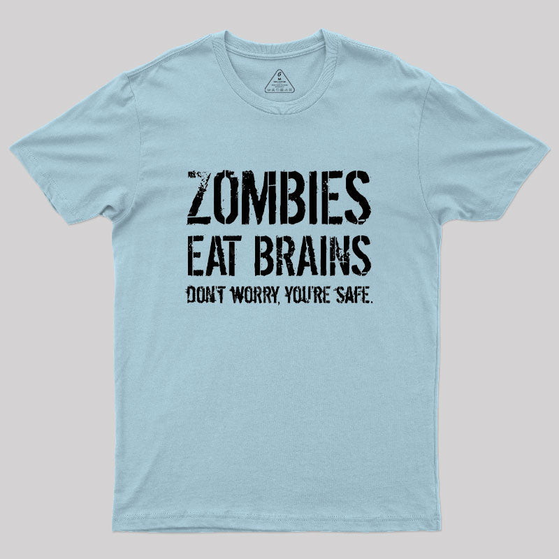 Zombies Eat Brains, You're Safe  T-Shirt