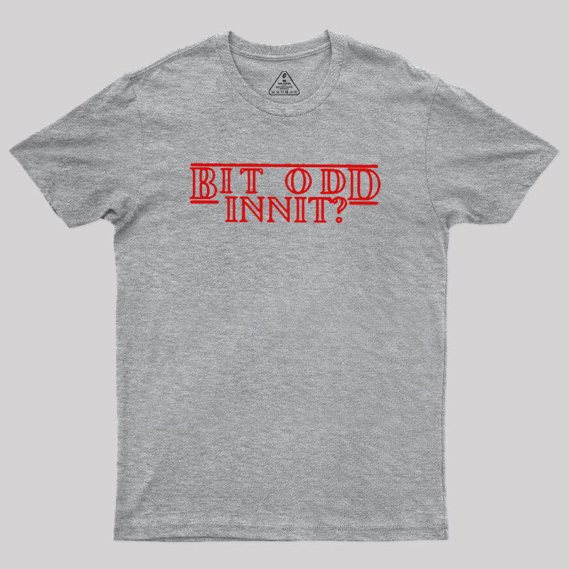 Bit Odd Innit  T-Shirt