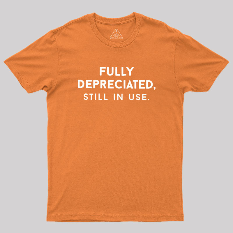 Fully Depreciated, Still In Use  T-Shirt