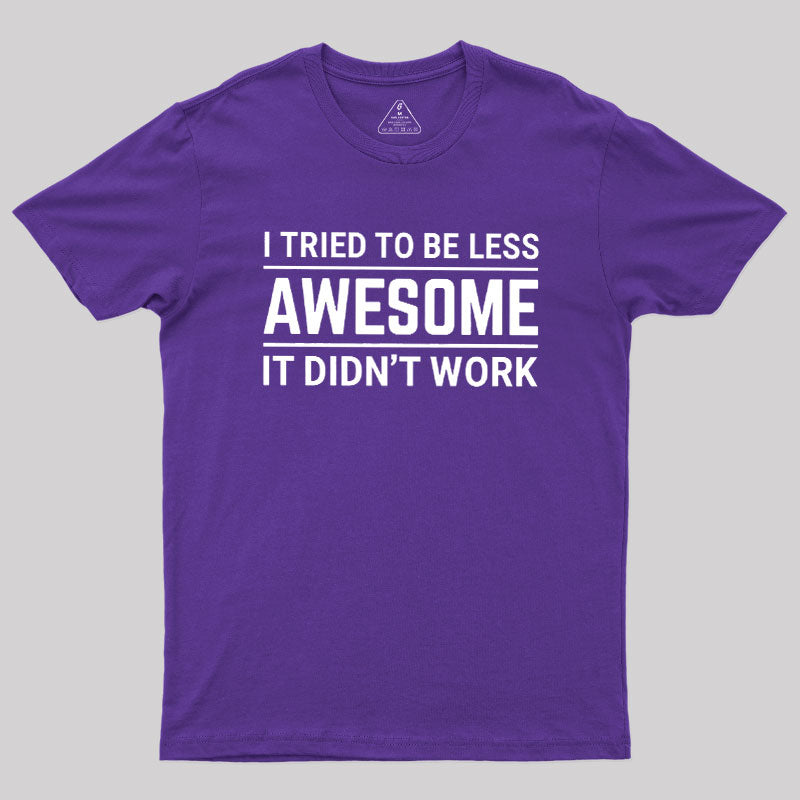 I Tried To Be Less Awesome  T-Shirt