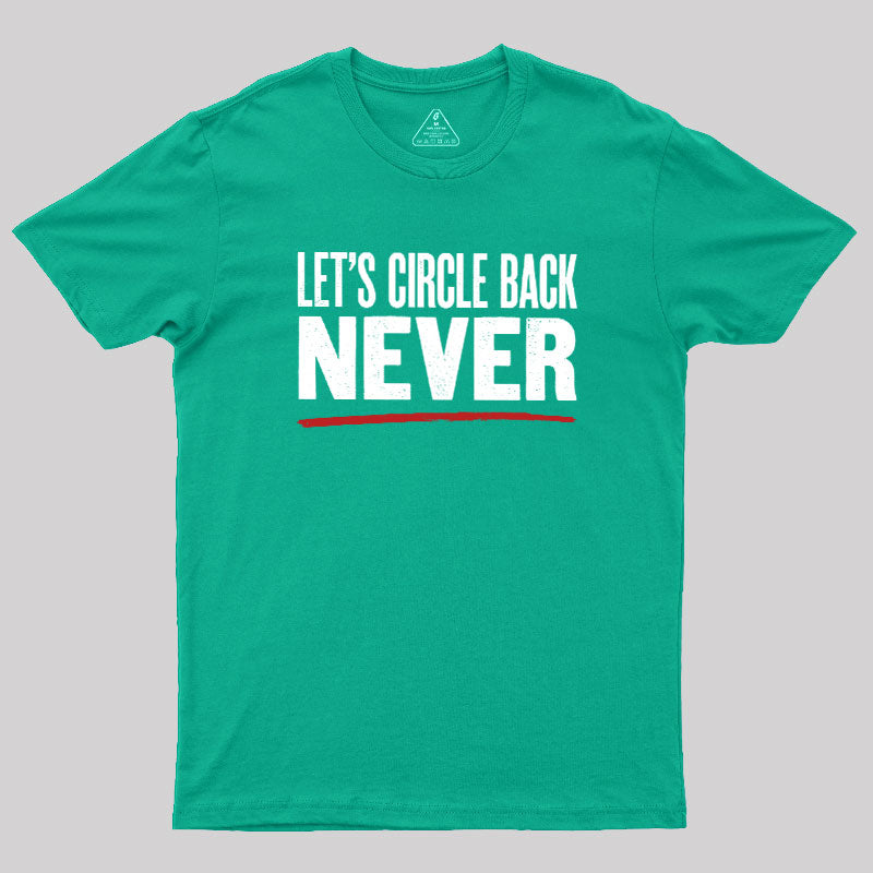 Let's Circle Back Never  T-Shirt