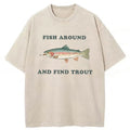 bbb Fish Around And Find Trout Washed T-shirt