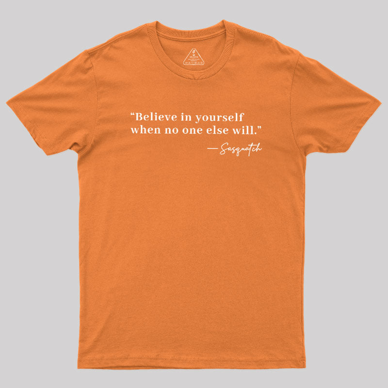 Believe In Yourself When No One Else Will  T-Shirt