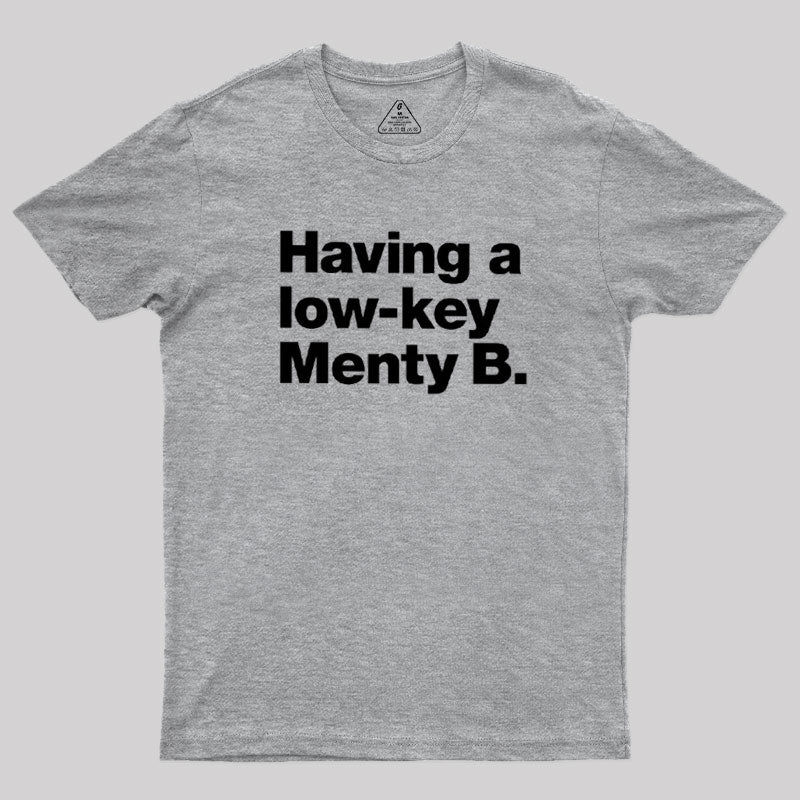 Having A Low-key Menty B  T-Shirt