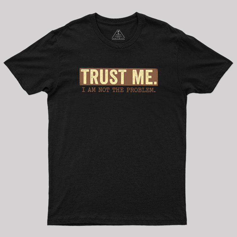 I Am Not The Problem  T-Shirt