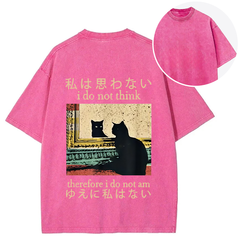 bbb I Do Not Think Therefore I Do Not Am Back Washed T-Shirt