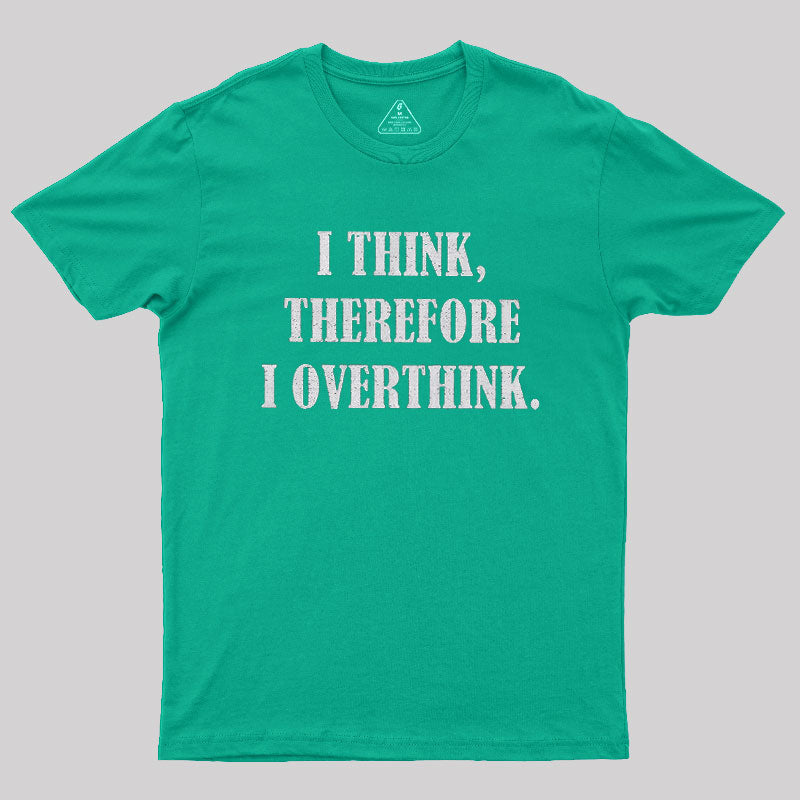 I Think Therefore I Overthink  T-Shirt