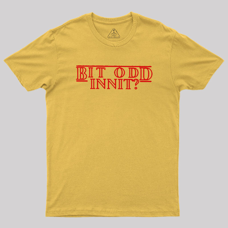 Bit Odd Innit  T-Shirt