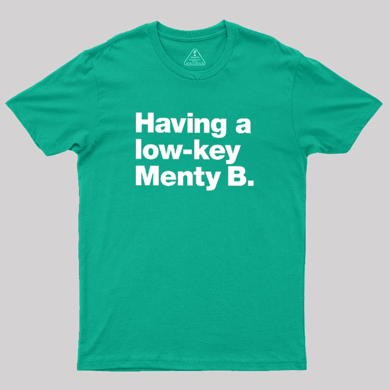 Having A Low-key Menty B  T-Shirt