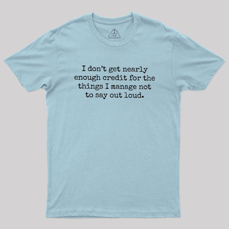 I Don't Get Nearly Enough Credit  T-Shirt