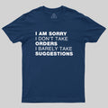 Sorry No Orders No Suggestions  T-Shirt