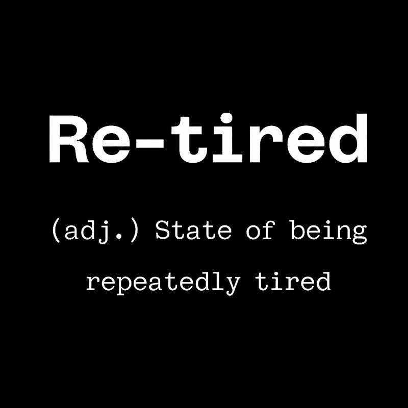 Re-tired  T-Shirt