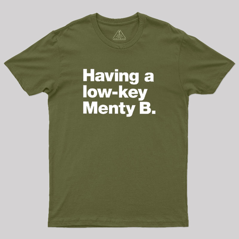 Having A Low-key Menty B  T-Shirt
