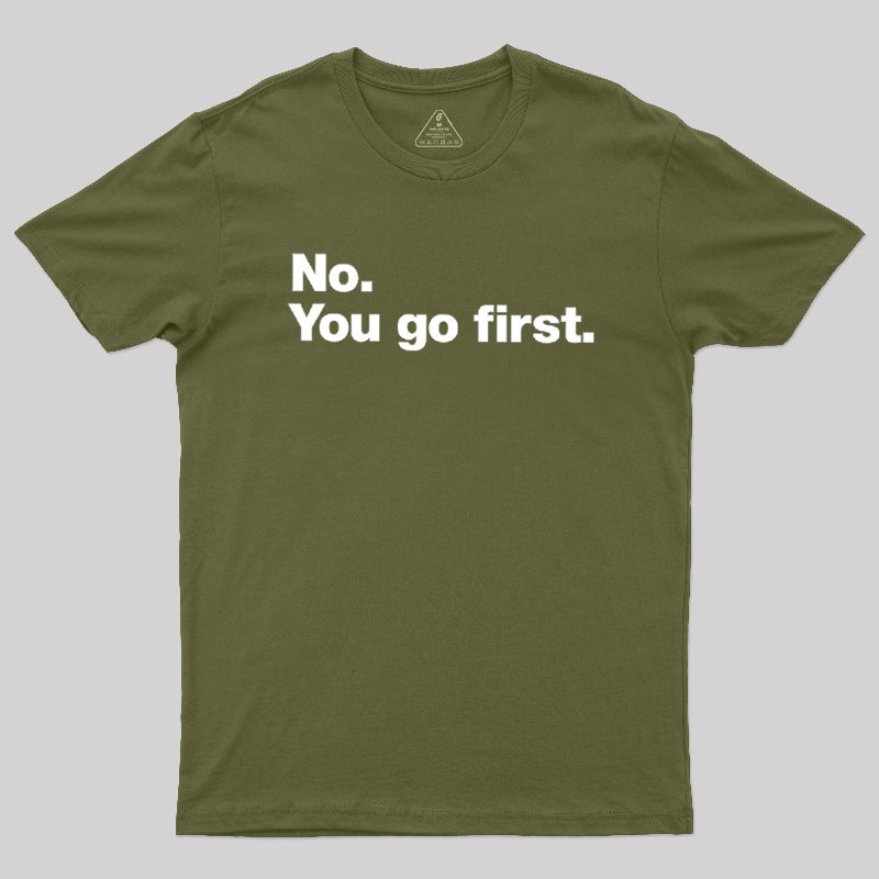 No You Go First  T-Shirt