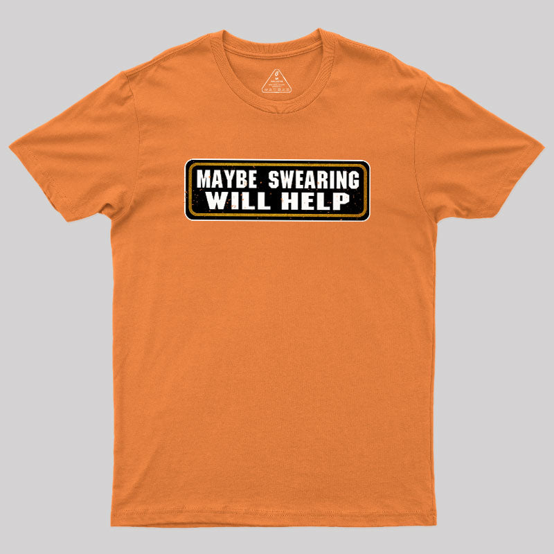 Maybe Swearing Will Help  T-Shirt