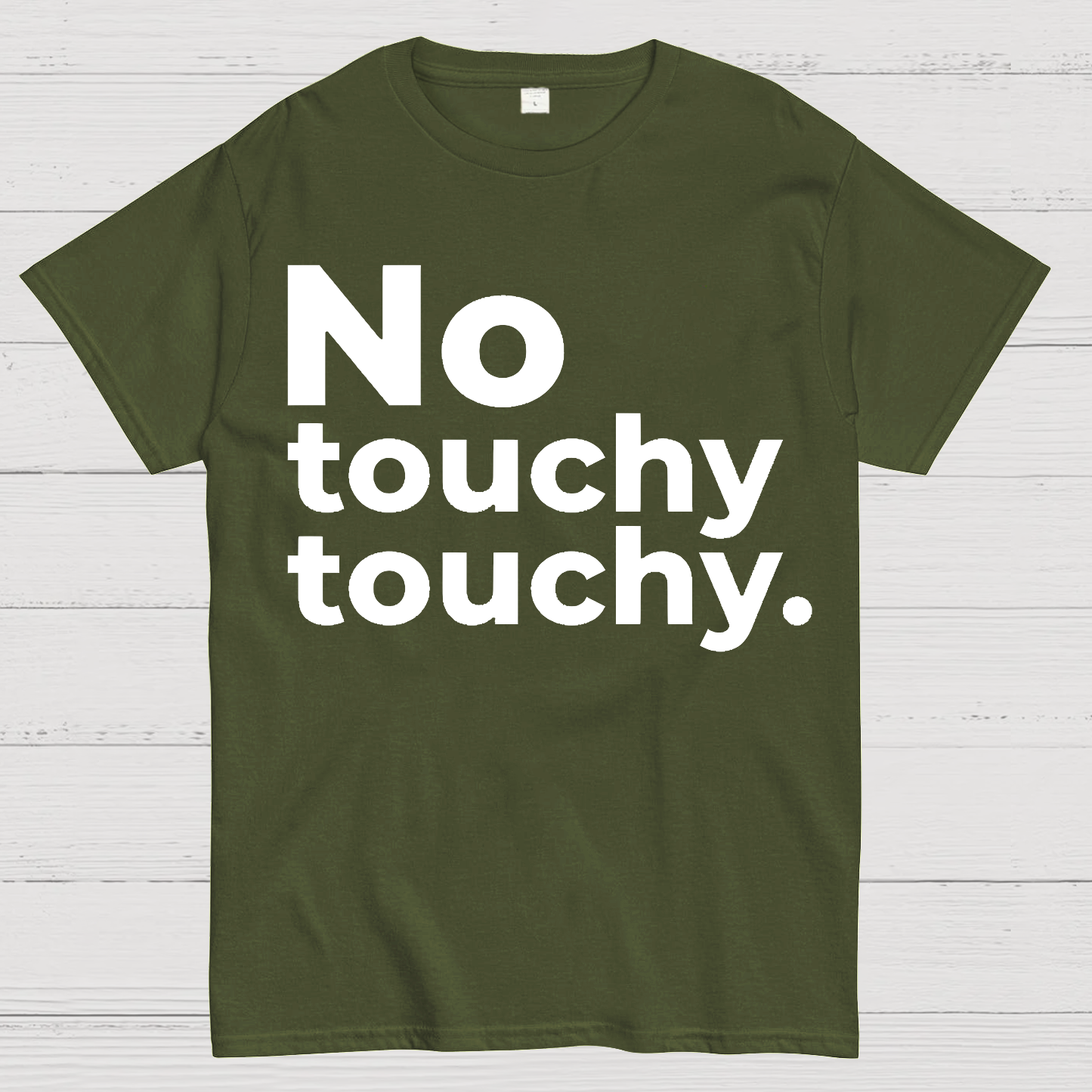 No Touchy Touchy.  T-Shirt