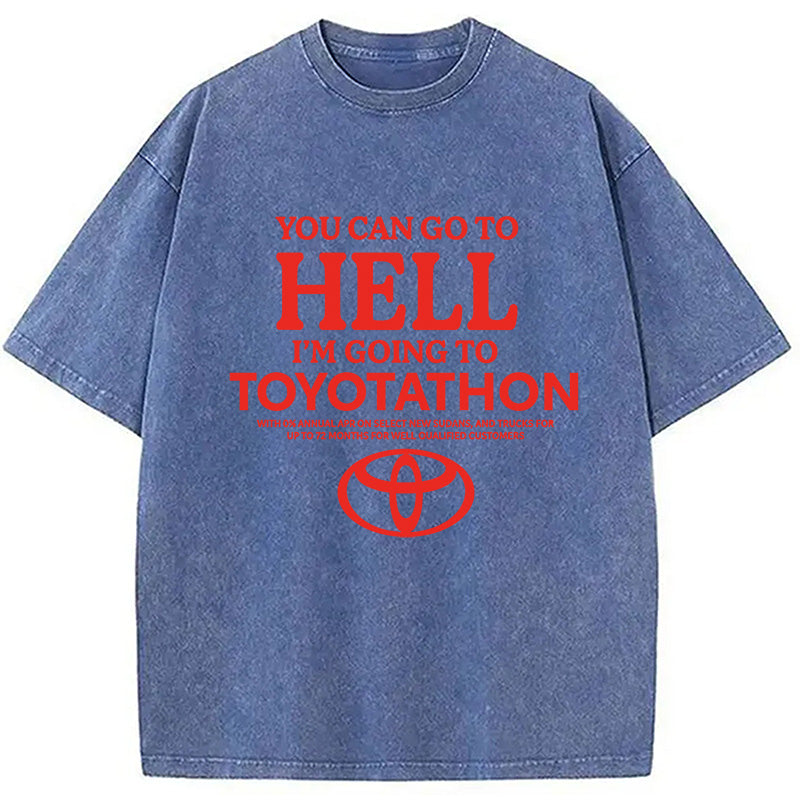 bbb You Can Go To Hell I'm Going To Toyotathon Washed T-Shirt