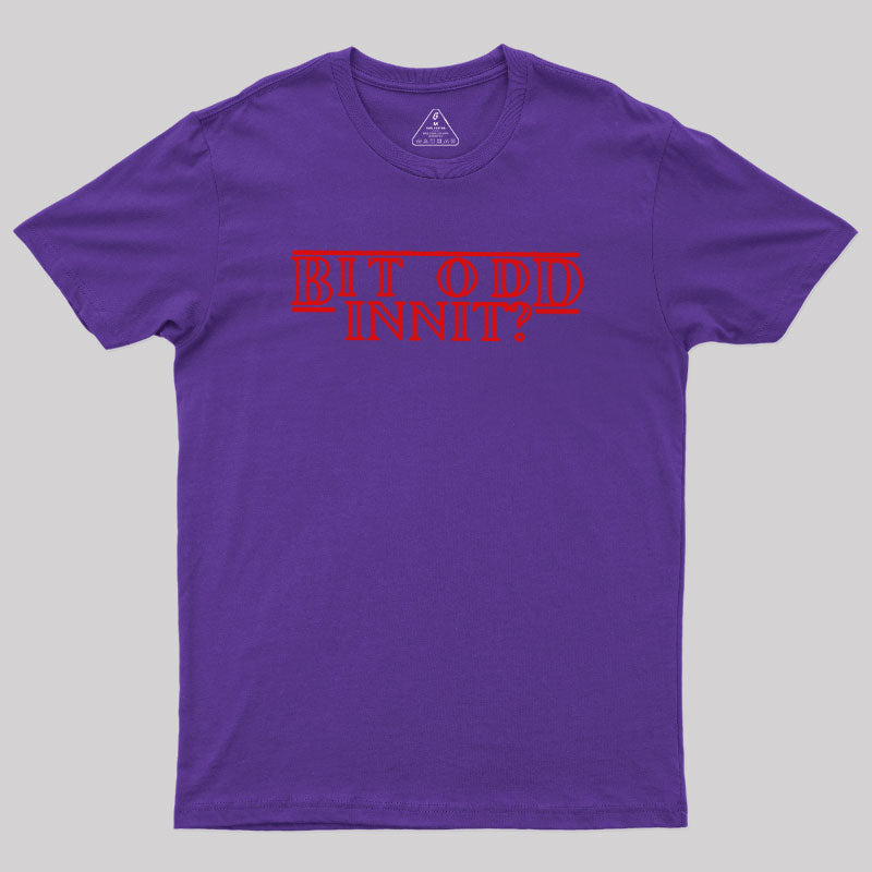 Bit Odd Innit  T-Shirt